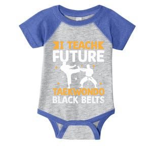 I Teach Future Taekwondo Black Belts Martial Arts Tkd Gift Infant Baby Jersey Bodysuit