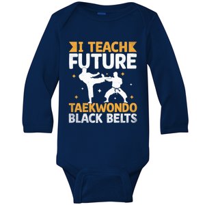 I Teach Future Taekwondo Black Belts Martial Arts Tkd Gift Baby Long Sleeve Bodysuit