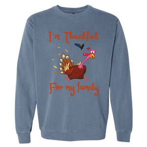 IM Thankful For My Family Thanksgiving Day Turkey Thankful Funny Gift Garment-Dyed Sweatshirt