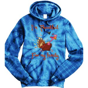 IM Thankful For My Family Thanksgiving Day Turkey Thankful Funny Gift Tie Dye Hoodie