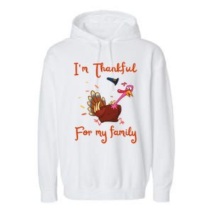 IM Thankful For My Family Thanksgiving Day Turkey Thankful Funny Gift Garment-Dyed Fleece Hoodie