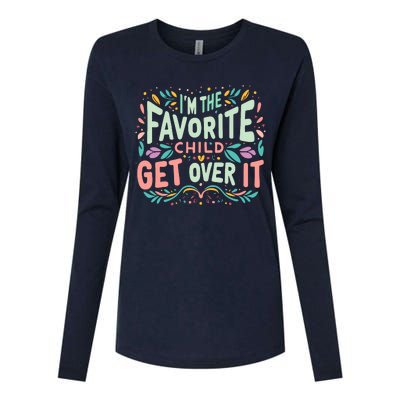 IM The Favorite Child Get Over It Birthday Teens Womens Cotton Relaxed Long Sleeve T-Shirt