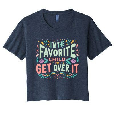 IM The Favorite Child Get Over It Birthday Teens Women's Crop Top Tee