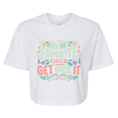 IM The Favorite Child Get Over It Birthday Teens Bella+Canvas Jersey Crop Tee