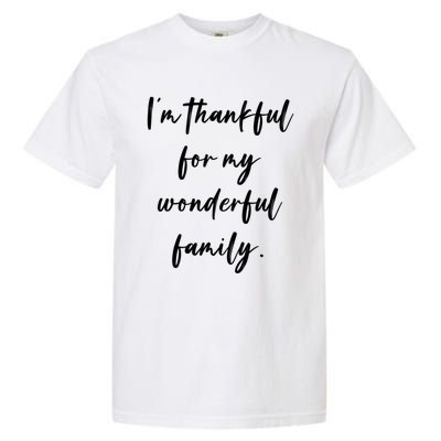 Im Thankful For My Wonderful Family Gift Garment-Dyed Heavyweight T-Shirt