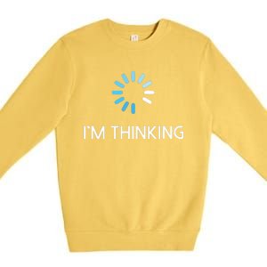 Im Thinking For Geeks Nerds Funny Programmers Tee Premium Crewneck Sweatshirt