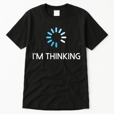 Im Thinking For Geeks Nerds Funny Programmers Tee Tall T-Shirt