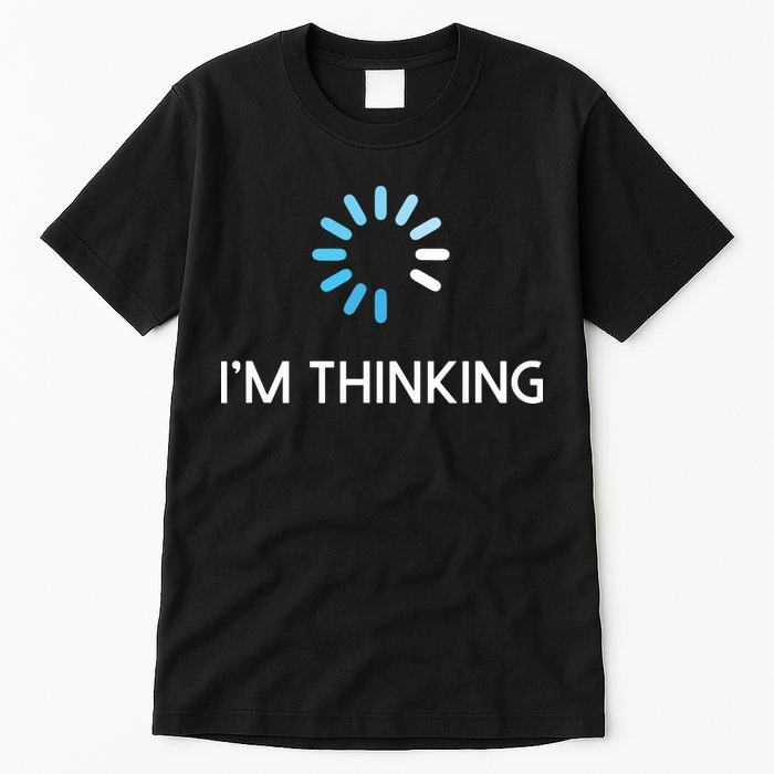 Im Thinking For Geeks Nerds Funny Programmers Tee Tall T-Shirt