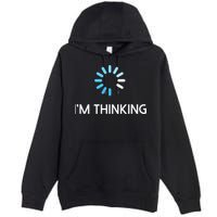 Im Thinking For Geeks Nerds Funny Programmers Tee Premium Pullover Hoodie