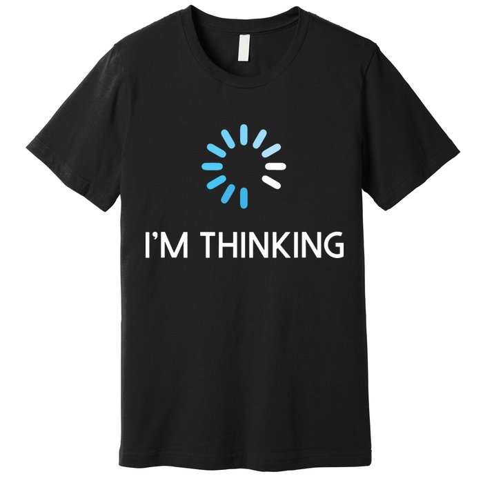 Im Thinking For Geeks Nerds Funny Programmers Tee Premium T-Shirt