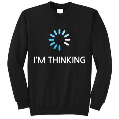 Im Thinking For Geeks Nerds Funny Programmers Tee Tall Sweatshirt