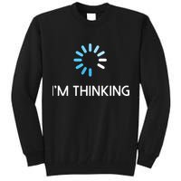 Im Thinking For Geeks Nerds Funny Programmers Tee Tall Sweatshirt