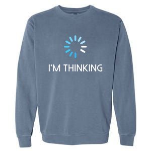 Im Thinking For Geeks Nerds Funny Programmers Tee Garment-Dyed Sweatshirt