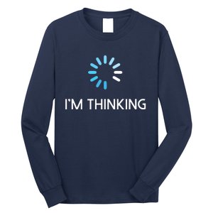 Im Thinking For Geeks Nerds Funny Programmers Tee Long Sleeve Shirt