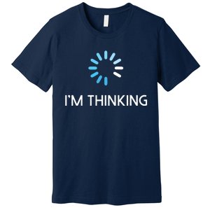 Im Thinking For Geeks Nerds Funny Programmers Tee Premium T-Shirt