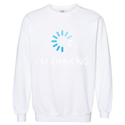 Im Thinking For Geeks Nerds Funny Programmers Tee Garment-Dyed Sweatshirt