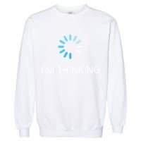 Im Thinking For Geeks Nerds Funny Programmers Tee Garment-Dyed Sweatshirt