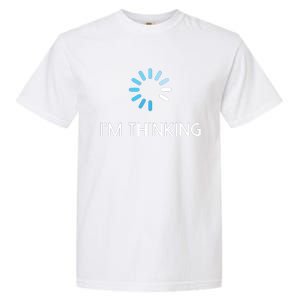 Im Thinking For Geeks Nerds Funny Programmers Tee Garment-Dyed Heavyweight T-Shirt