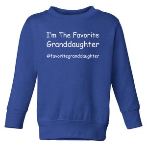 Im The Favorite Granddaughter Funny Granddaughter Grand Gift Toddler Sweatshirt