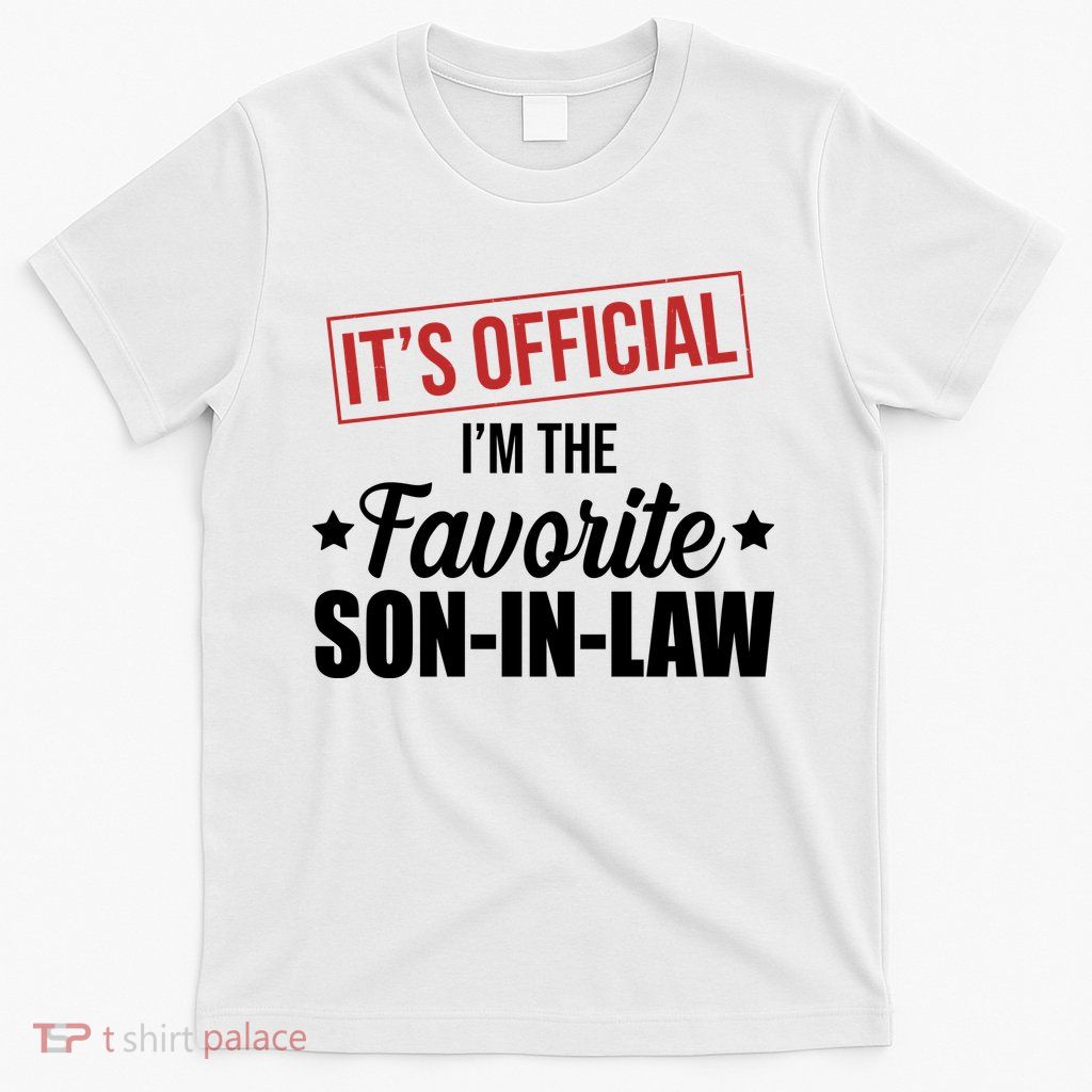 Im The Favorite Son In Law Funny Gift T-Shirt