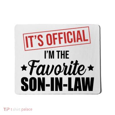 Im The Favorite Son In Law Funny Gift Mousepad