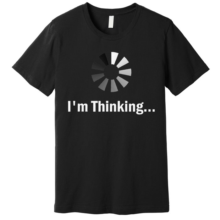 I'm Thinking For Geeks Nerds Programmers Funny Premium T-Shirt