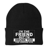 I'm The Friend But I'm Drunk Too Find Someone Else Knit Cap Winter Beanie