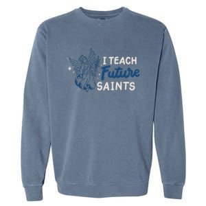 I Teach Future Saints Garment-Dyed Sweatshirt