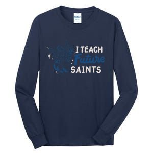 I Teach Future Saints Tall Long Sleeve T-Shirt