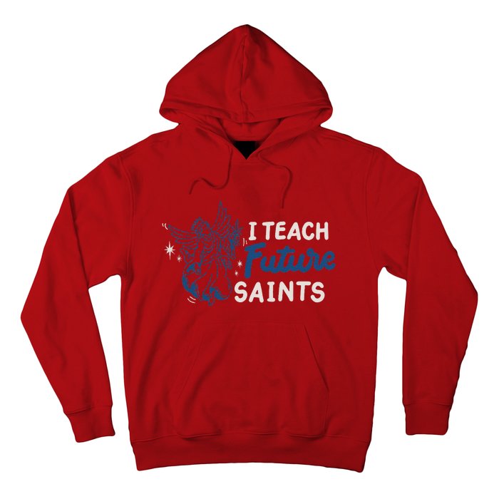 I Teach Future Saints Hoodie