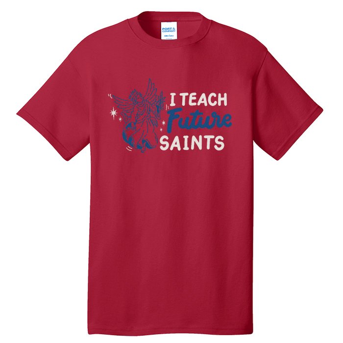 I Teach Future Saints Tall T-Shirt