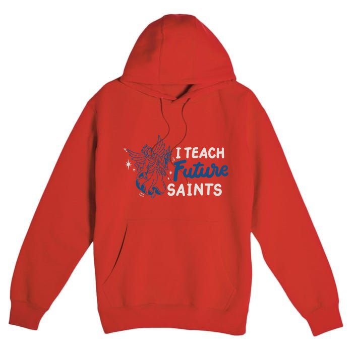 I Teach Future Saints Premium Pullover Hoodie