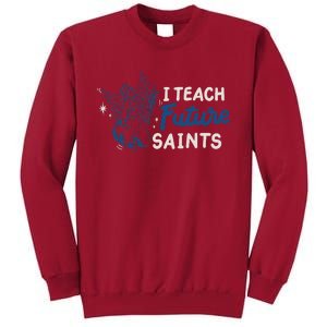 I Teach Future Saints Tall Sweatshirt