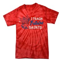 I Teach Future Saints Tie-Dye T-Shirt