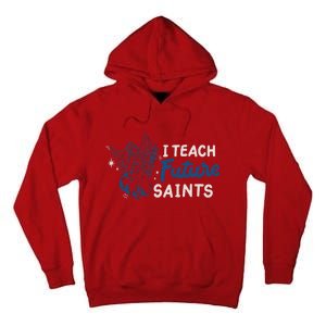 I Teach Future Saints Tall Hoodie