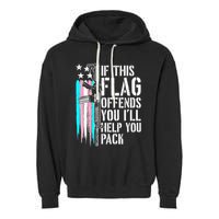 If This Flag Offends You ILl Help You Pack Garment-Dyed Fleece Hoodie