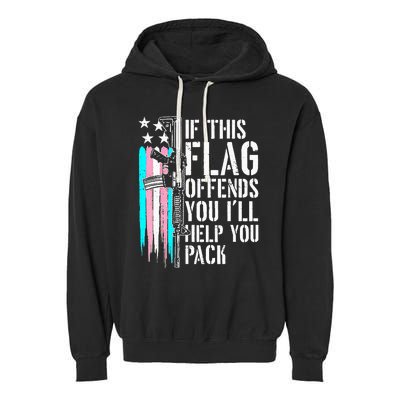 If This Flag Offends You ILl Help You Pack Garment-Dyed Fleece Hoodie