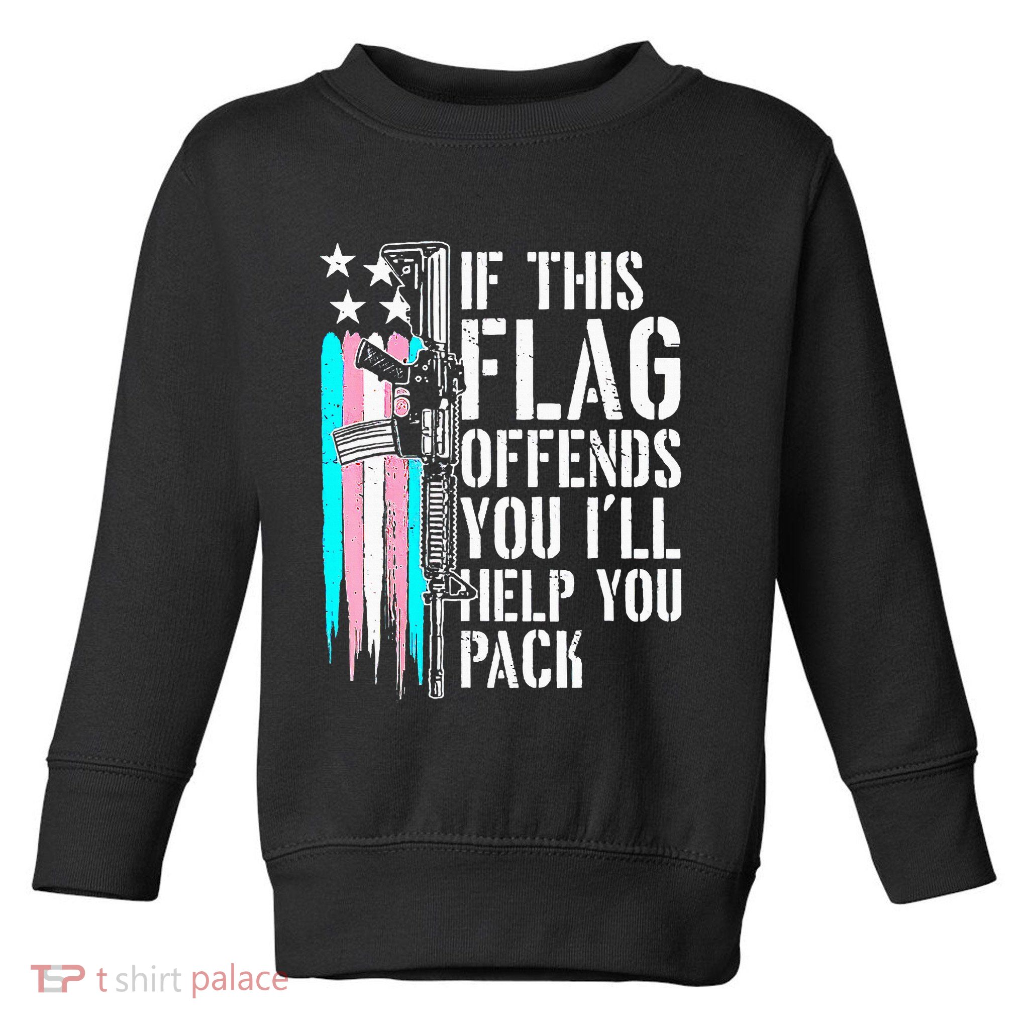 If This Flag Offends You ILl Help You Pack Toddler Sweatshirt