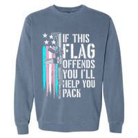 If This Flag Offends You ILl Help You Pack Garment-Dyed Sweatshirt