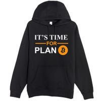 It's Time For Plan B Bitcoin Premium Pullover Hoodie