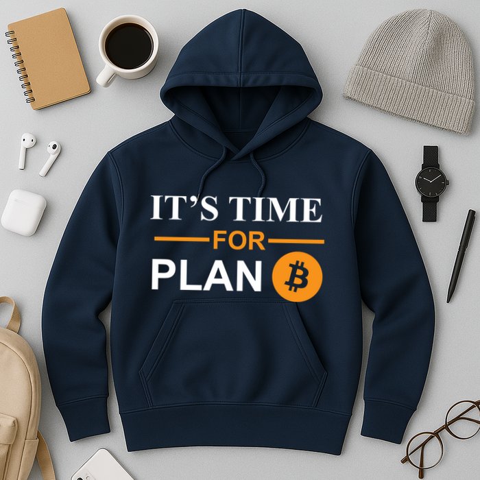 It's Time For Plan B Bitcoin Hoodie