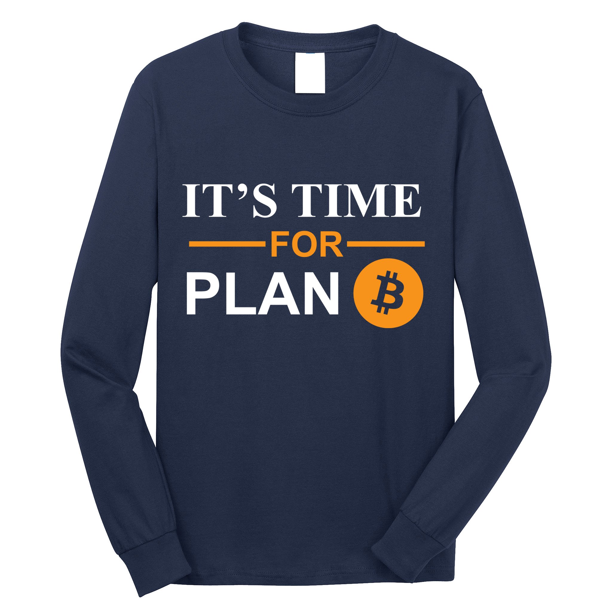 It's Time For Plan B Bitcoin Long Sleeve Shirt