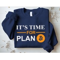 It's Time For Plan B Bitcoin Sweatshirt