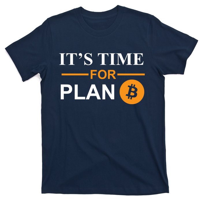 It's Time For Plan B Bitcoin T-Shirt