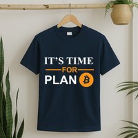It's Time For Plan B Bitcoin T-Shirt