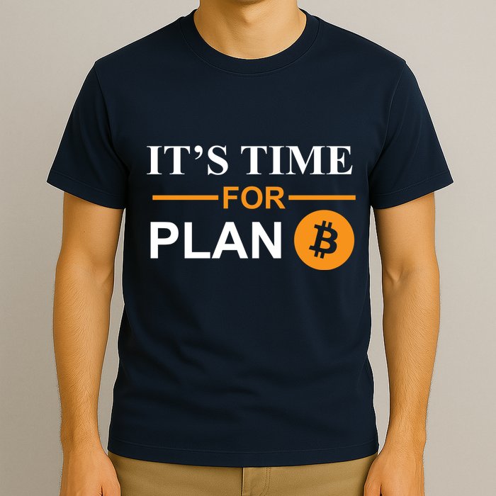It's Time For Plan B Bitcoin T-Shirt