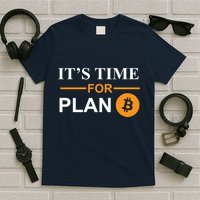 It's Time For Plan B Bitcoin T-Shirt