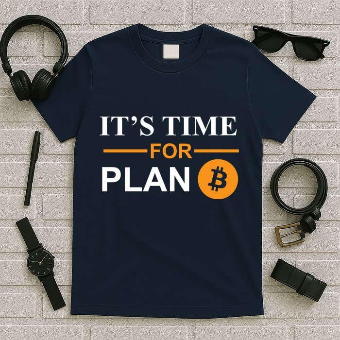 It's Time For Plan B Bitcoin T-Shirt