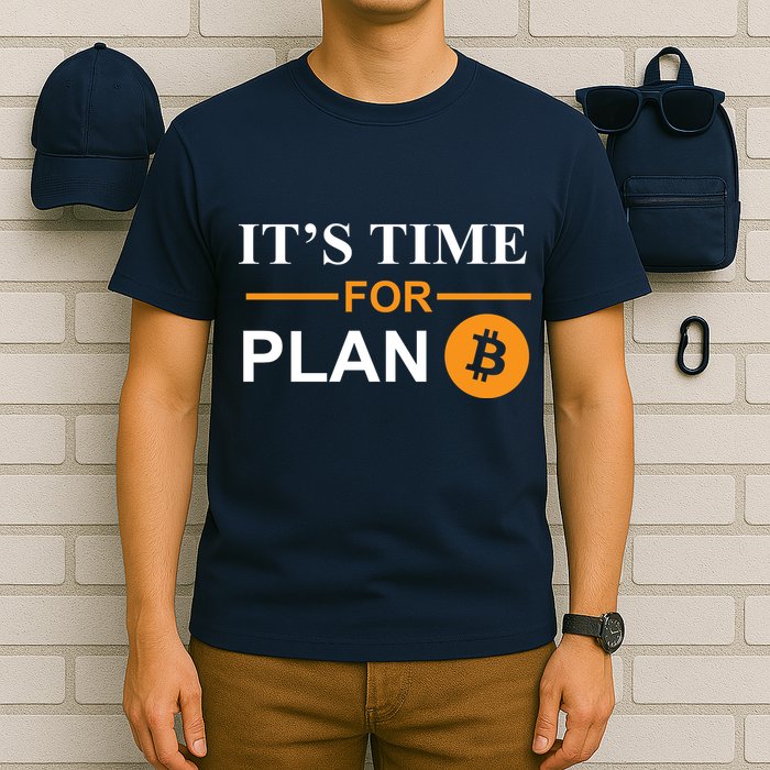 It's Time For Plan B Bitcoin T-Shirt