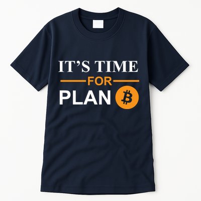 It's Time For Plan B Bitcoin Tall T-Shirt
